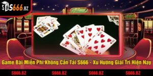 Game Bài Miễn Phí Không Cần Tải - Trải Nghiệm Dễ Dàng 4 Game Bài Miễn Phí Không Cần Tải S666 - Xu Hướng Giải Trí Hiện Nay