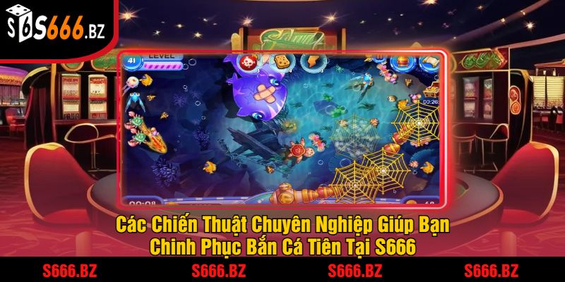 Bắn Cá Tiên - Trải Nghiệm Game Bắn Cá Hấp Dẫn Tại S666 2 Các Chiến Thuật Chuyên Nghiệp Giúp Bạn Chinh Phục Bắn Cá Tiên Tại S666