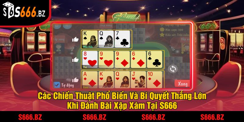 Đánh Bài Xập Xám - Trải Nghiệm Cược Kịch Tính Tại S666 2 Các Chiến Thuật Phổ Biến Và Bí Quyết Thắng Lớn Khi Đánh Bài Xập Xám Tại S666