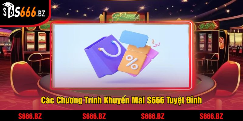 Khuyến Mãi S666 - Ưu Đãi Dành Cho Người Chơi Năm 2025 3 Các Chương Trình Khuyến Mãi S666 Tuyệt Đỉnh