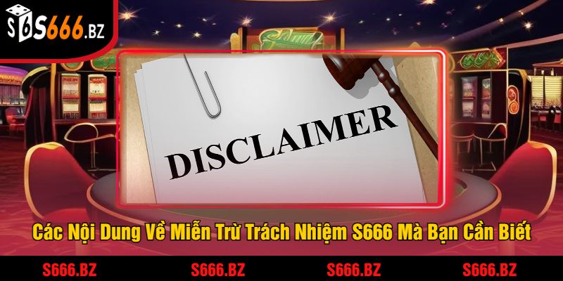 Miễn Trừ Trách Nhiệm S666 - Chính Sách Bảo Vệ Người Dùng 2 Các Nội Dung Về Miễn Trừ Trách Nhiệm S666 Mà Bạn Cần Biết
