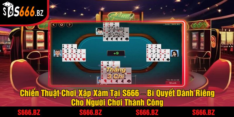 Cách Chơi Xập Xám S666 - Hướng Dẫn Chi Tiết Và Mẹo Thắng 2 Chiến Thuật Chơi Xập Xám Tại S666 – Bí Quyết Dành Riêng Cho Người Chơi Thành Công