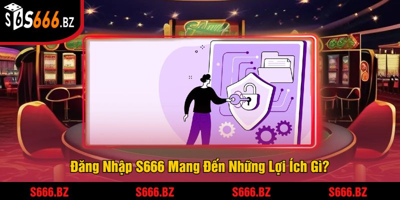 Đăng Nhập S666 - Truy Cập Ngay Để Tham Gia Cá Cược 2 Đăng Nhập S666 Mang Đến Những Lợi Ích Gì?