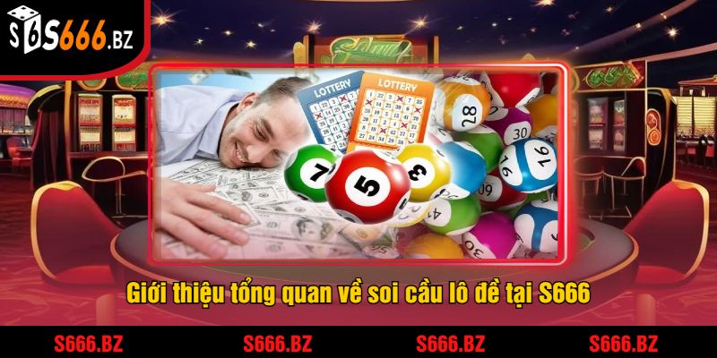 Soi Cầu Lô Đề Tại S666 - Dự Đoán Kết Quả Chính Xác 1 Giới thiệu tổng quan về soi cầu lô đề tại S666