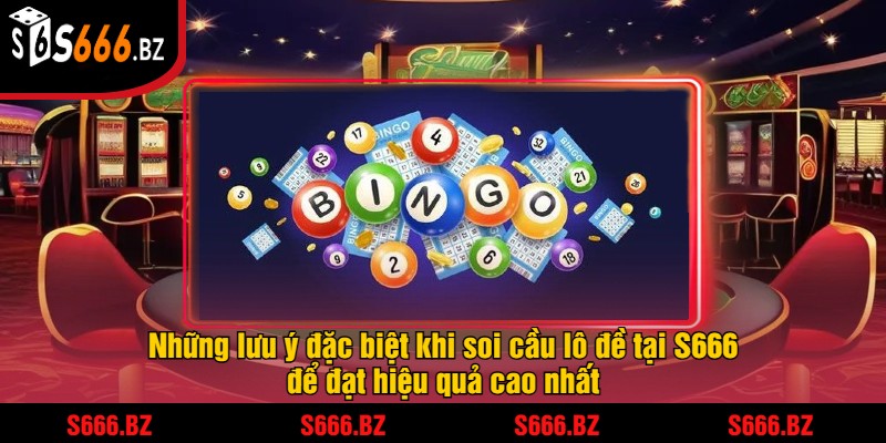 Soi Cầu Lô Đề Tại S666 - Dự Đoán Kết Quả Chính Xác 3 Những lưu ý đặc biệt khi soi cầu lô đề tại S666 để đạt hiệu quả cao nhất