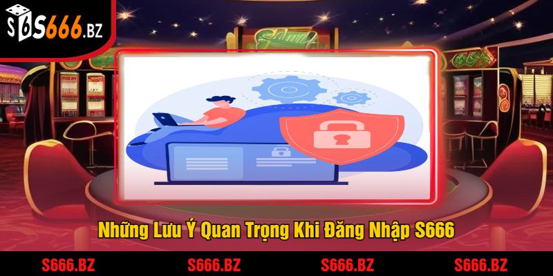 Đăng Nhập S666 - Truy Cập Ngay Để Tham Gia Cá Cược 3 Những Lưu Ý Quan Trọng Khi Đăng Nhập S666