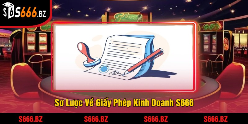 Sơ Lược Về Giấy Phép Kinh Doanh S666