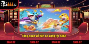 Bắn Cá Vàng - Trải Nghiệm Game Bắn Cá Hấp Dẫn Tại S666 4 Tổng quan về bắn cá vàng tại S666