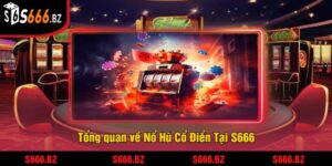 Nổ Hũ Cổ Điển Tại S666 - Trải Nghiệm Jackpot Truyền Thống 1 Tổng quan về Nổ Hũ Cổ Điển Tại S666