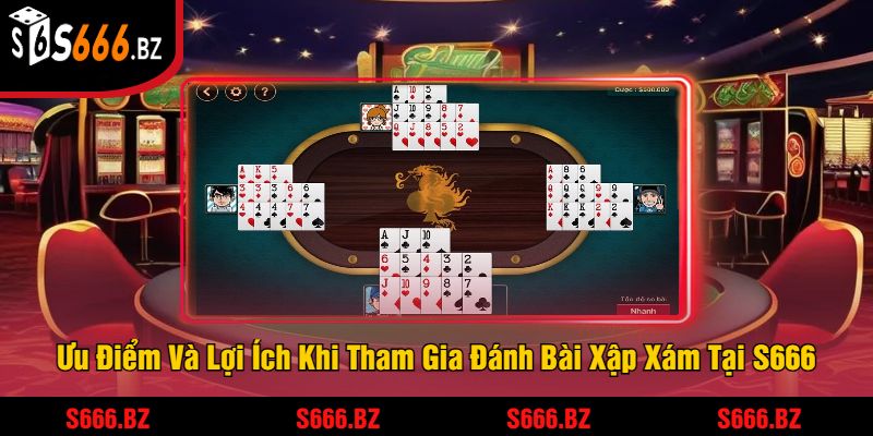 Đánh Bài Xập Xám - Trải Nghiệm Cược Kịch Tính Tại S666 3 Ưu Điểm Và Lợi Ích Khi Tham Gia Đánh Bài Xập Xám Tại S666